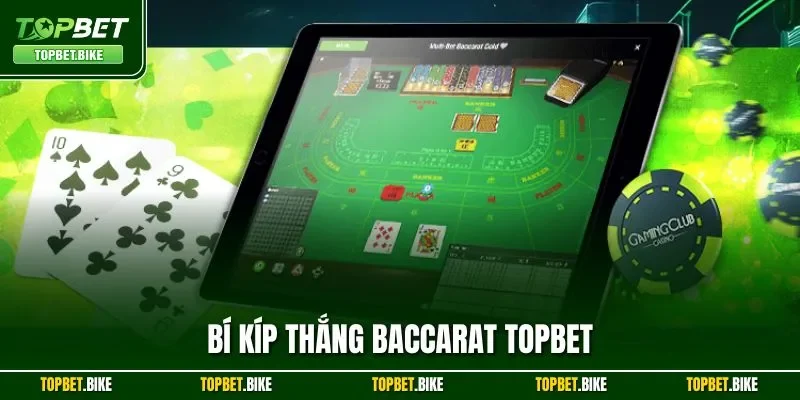Bí Kíp Thắng Baccarat Topbet| Chia Sẻ Mẹo Hay Từ Bậc Thầy