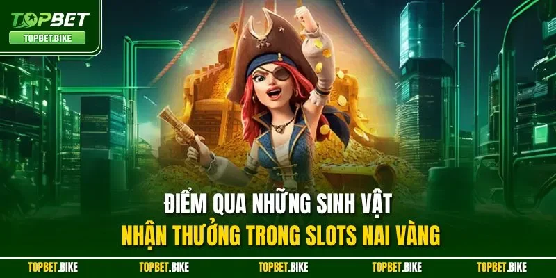 Điểm qua những sinh vật nhận thưởng trong slots Nai Vàng