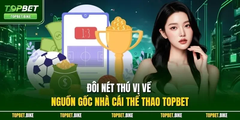 Topbet 17 Đôi nét thú vị về nguồn gốc nhà cái thể thao Topbet