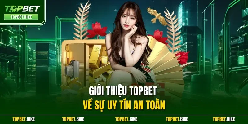Giới thiệu Topbet về sự uy tín an toàn