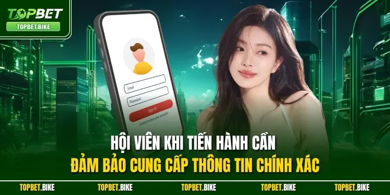 Hội viên khi tiến hành cần đảm bảo cung cấp thông tin chính xác
