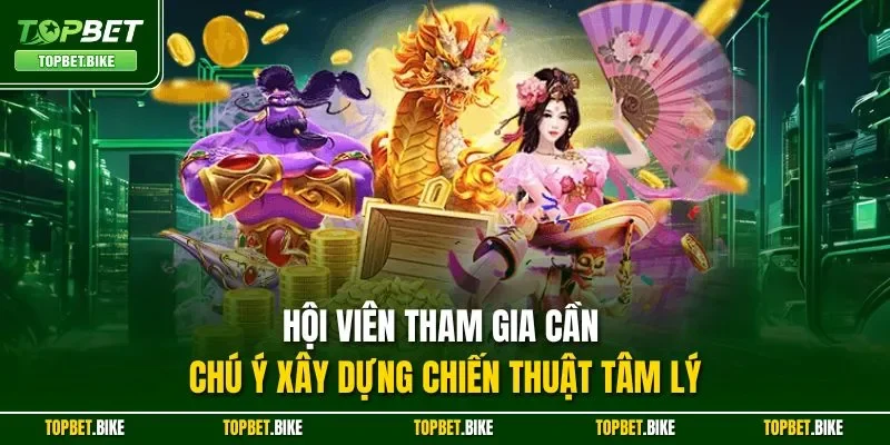 Hội viên tham gia cần chú ý xây dựng chiến thuật tâm lý