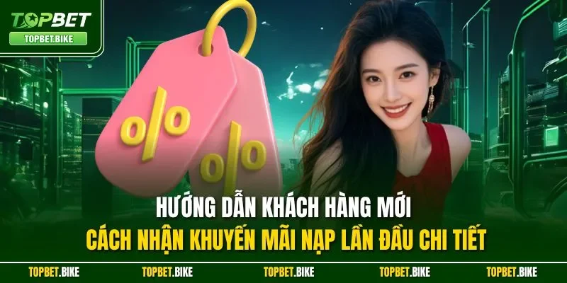 Hướng dẫn khách hàng mới cách nhận khuyến mãi nạp lần đầu chi tiết