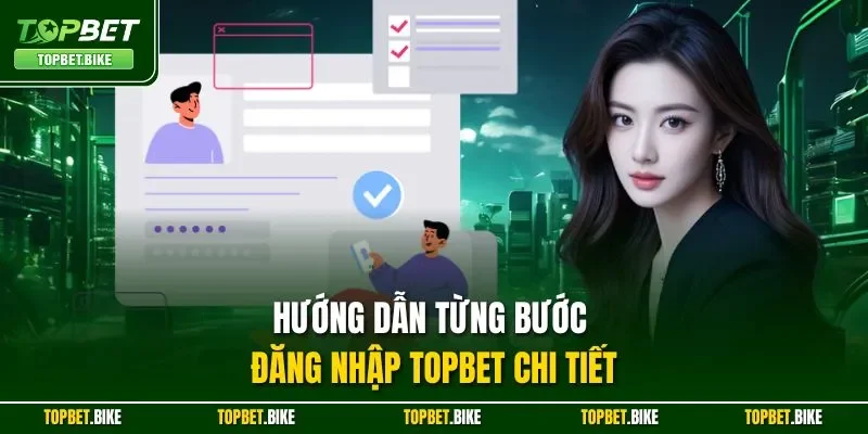 Đăng Nhập Topbet| Chỉ Dẫn Truy Cập Nhanh Chóng Trong 30 Giây 2 Hướng dẫn từng bước đăng nhập Topbet chi tiết