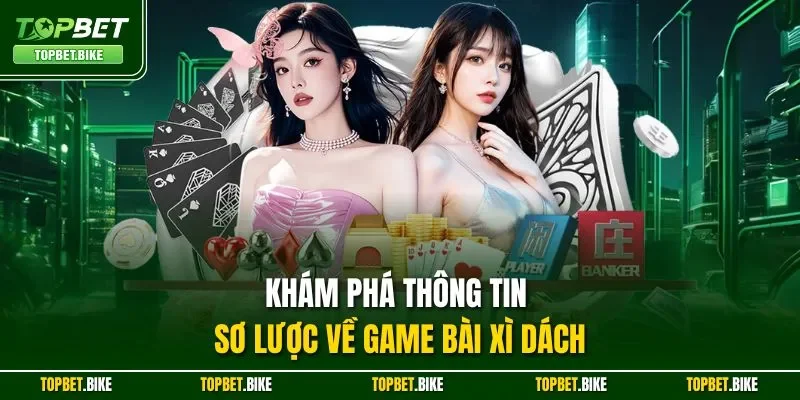 Khám phá thông tin sơ lược về game bài xì dách