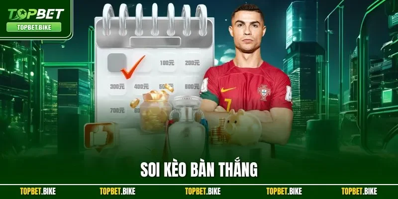 Soi Kèo Bàn Thắng| Tổng Hợp Kinh Nghiệm Hay Từ Chuyên Gia