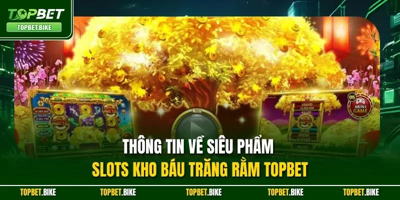 Thông tin về siêu phẩm Slots Kho Báu Trăng Rằm Topbet
