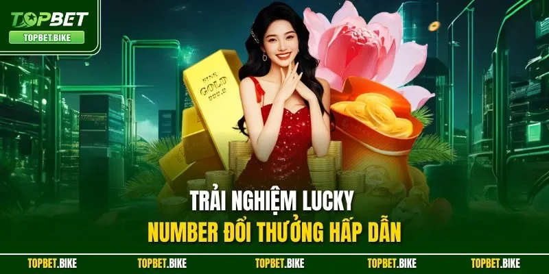 Trải nghiệm Lucky Number đổi thưởng hấp dẫn