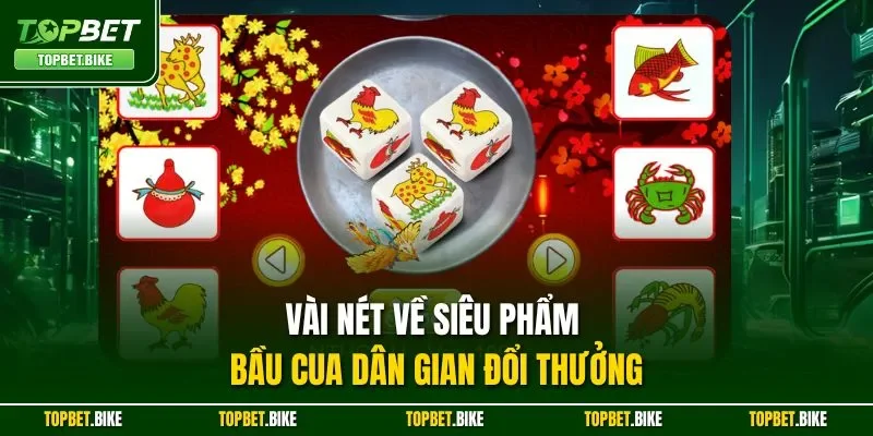 Vài nét về siêu phẩm bầu cua dân gian đổi thưởng